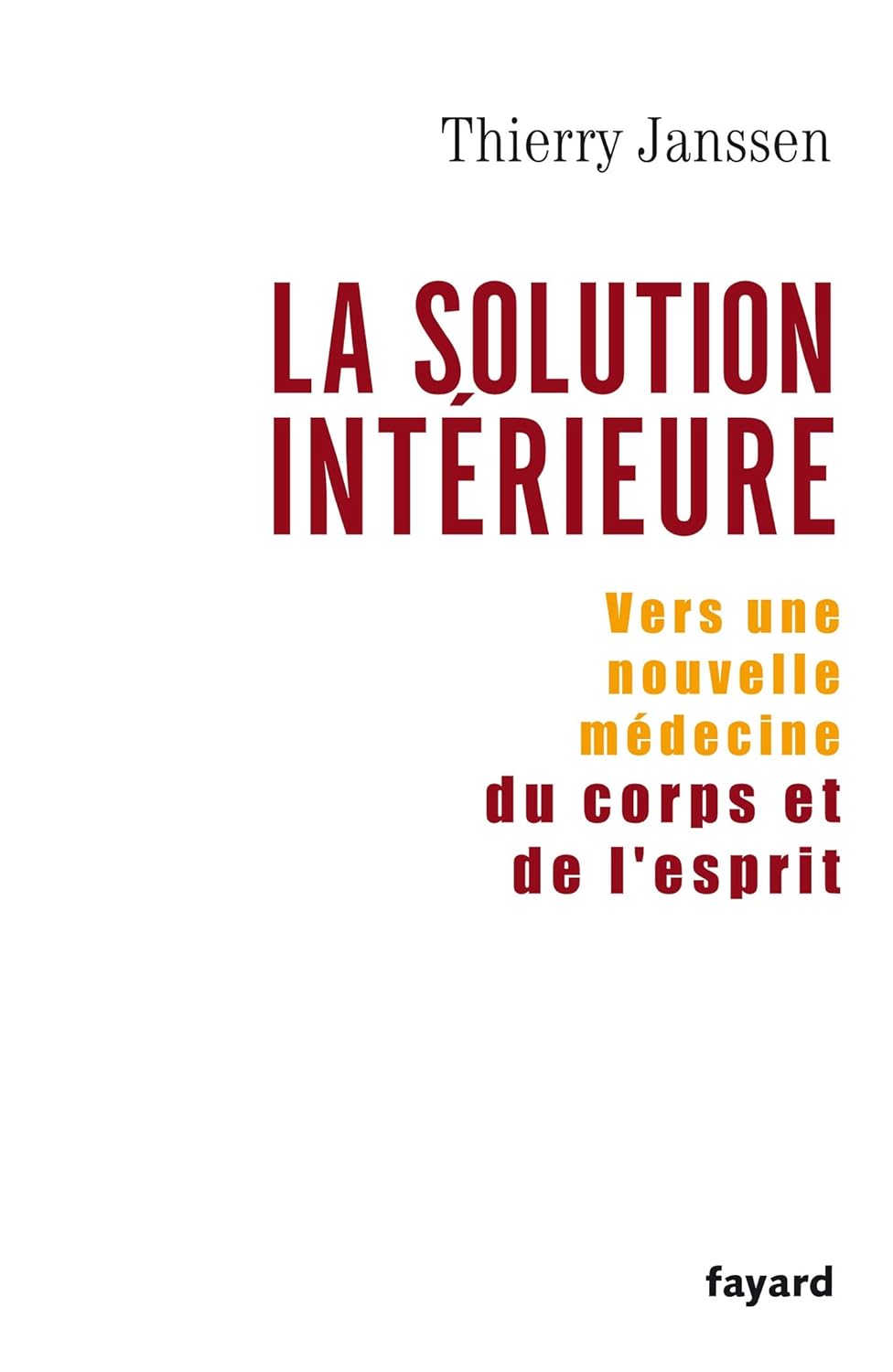 Livre La solution intérieure : Vers une nouvelle médecine du corps et de l'esprit - Thierry Janss...