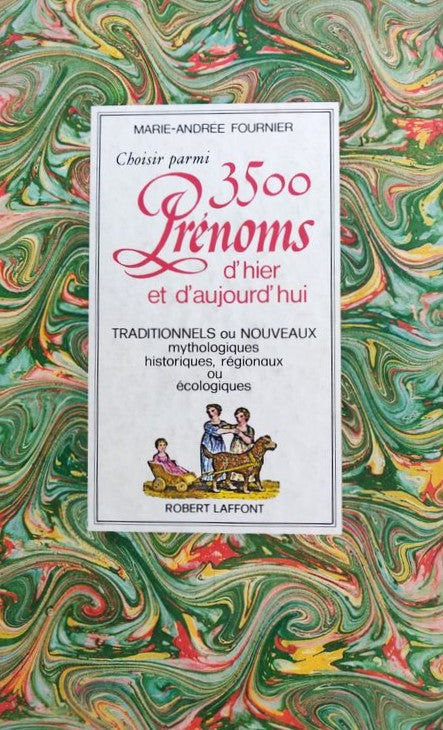 Livre Choisir parmi 3500 prénoms d'hier et d'aujourd'hui: Traditionnels ou nouveaux, mythologique...
