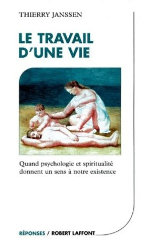 Le travail d'une vie : Quand psychologie et spritualité donnent un sens à notre existence - Thierry Janssen