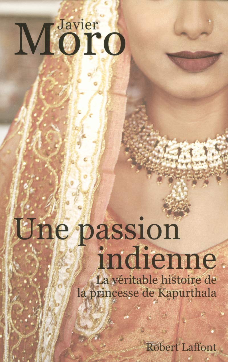 Livre Une passion indienne : La véritable histoire de la princesse de Kapurthala - Javier Moro (L...