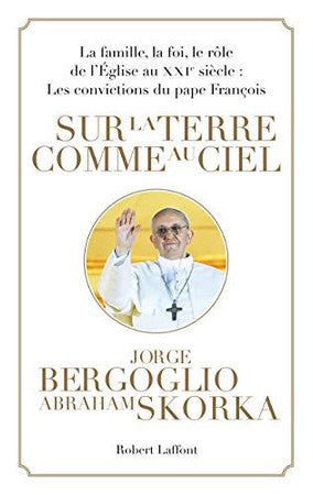 Livre "sur la terre comme au ciel": la famille, la foi, le rôle de l'église au xxie siècle: les...
