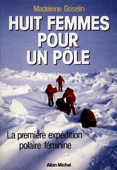 Livre Huit femmes pour un pôle : La première expédition polaire féminine - Madeleine Griselin (Li...
