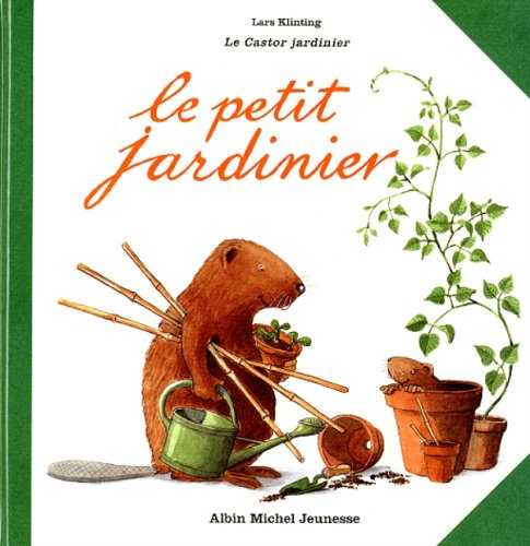 Le castor jardinier : Le petit jardinier - Lars Klinting