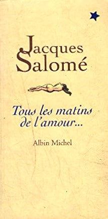 Livre Tous les matins de l'amour... - Jacques Salomé (Livre d'occasion) - ISBN 2226093249