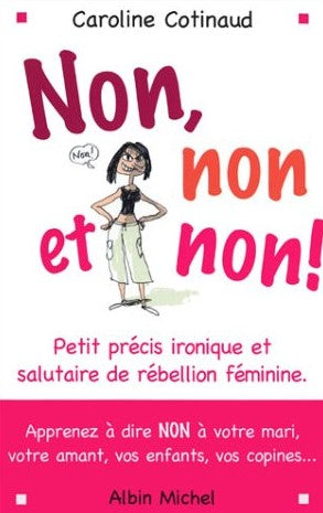 Non, non et non! : Petit précis ironique et salutaire de rébellion féminine - Caroline Cotinaud