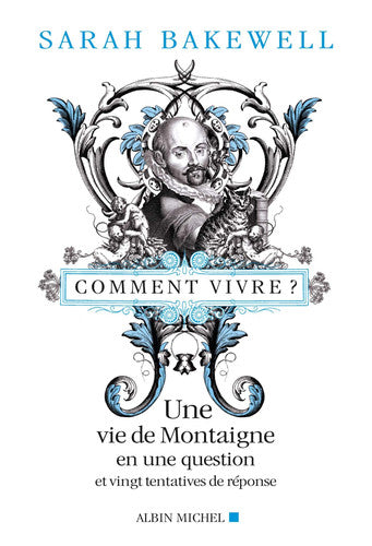 Livre Comment vivre ? une vie de montaigne en une question et vingt tentatives de réponse (Sarah...