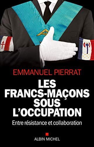Livre Les francs-maçons sous l'occupation entre résistance et collaboration (Emmanuel Pierrat)...