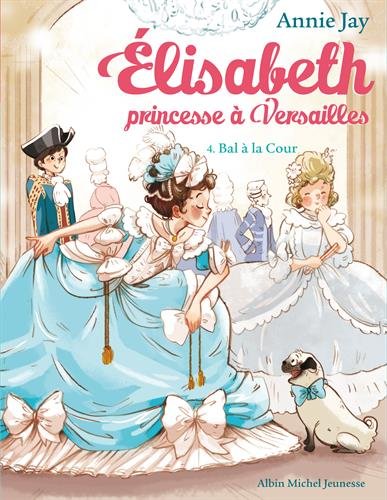 Élisabeth, princesse à Versailles # 4 : Bal à la cour - Annie Jay