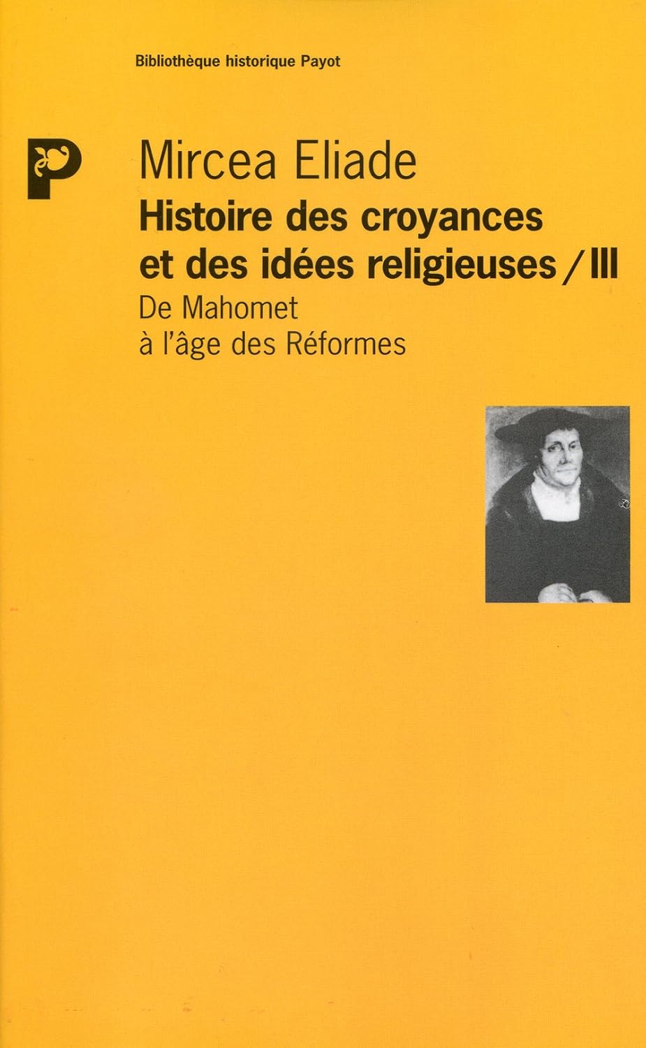 Histoire des croyances et des idées religieuses # 3 : De Mahomet à l'âge des réformes - Mircea Eliade