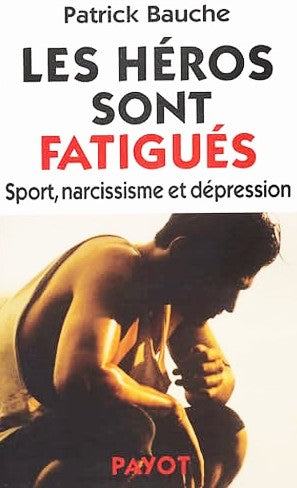 Livre Les héros sont fatigués : Sport, narcissisme et dépression (Patrick Bauche) (Livre...