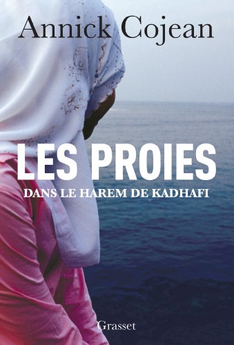 Livre Les proies: Dans le Harem de Khadafi - Annick Cojean (Livre d'occasion) - ISBN 2246798809