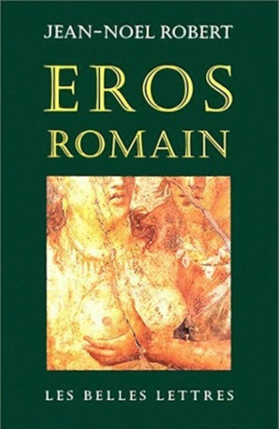 Eros Romain : Sexe et morale dans l'ancienne rome - Jean-Noel Robert