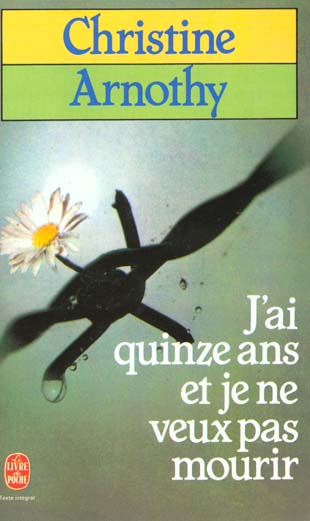 J'ai quinze ans et je ne veux pas mourir suivi de Il n'est pas si facile de vivre - Christine Arnothy