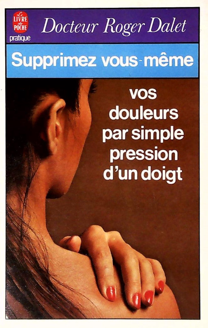 Livre Supprimez vous-même vos douleurs par la pression d'un doigt - Dr Roger Dalet (Livre d'occas...