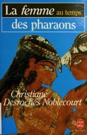 La femme au temps des pharaons - Christiane Desroches Noblecourt