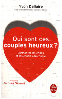 Qui sont ces couples heureux? : Surmonter les crises et les conflits du couple - Yvon Dallaire