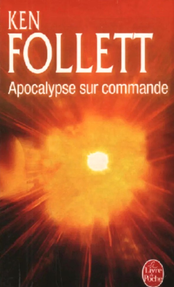 Apocalypse sur commande - Ken Follett