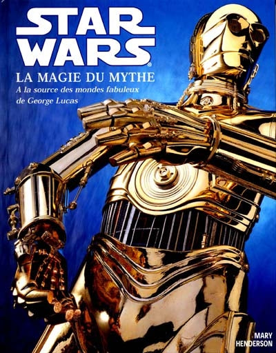 Livre Star Wars : La magie du mythe : À la source des mondes fabuleux de George Lucas - Mary Hend...