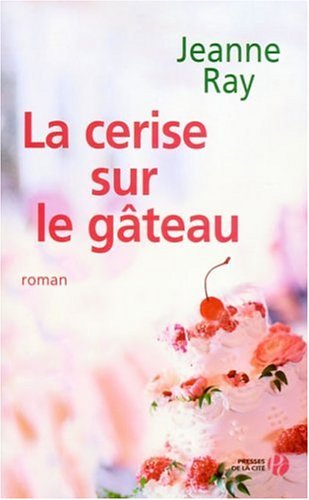 Livre La cerise sur le gâteau - Jeanne Ray (Livre d'occasion) - ISBN 2258065429