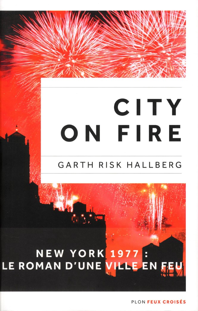Livre City On Fire : New York 1977 : Le roman d'une ville en feu - Garth Risk Hallberg (Livre d'o...