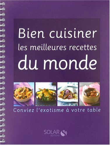 Livre Bien cuisiner les meilleures recettes du monde : Conviez l'exotisme à votre table - Collect...