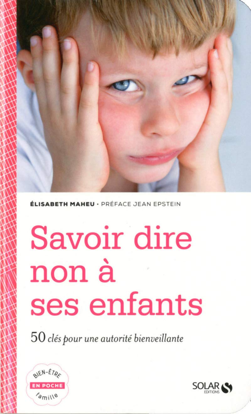 Livre Savoir dire non à ses enfants : 50 clés pour une authorité bienveillante - Élisabeth Maheu ...