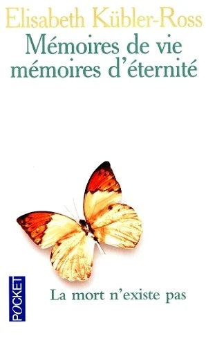 Mémoires de vie, mémoires d'éternité : La mort n'existe pas - Elisabeth Kübler-Ross