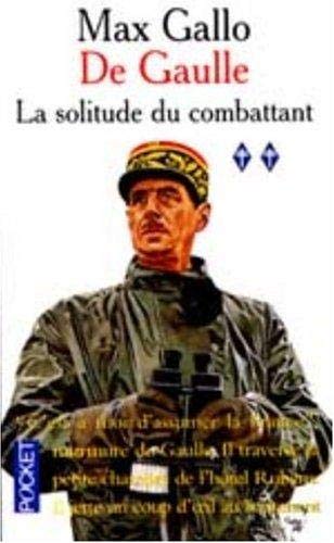 De Gaulle # 2 : La solitude du combattant - Max Gallo