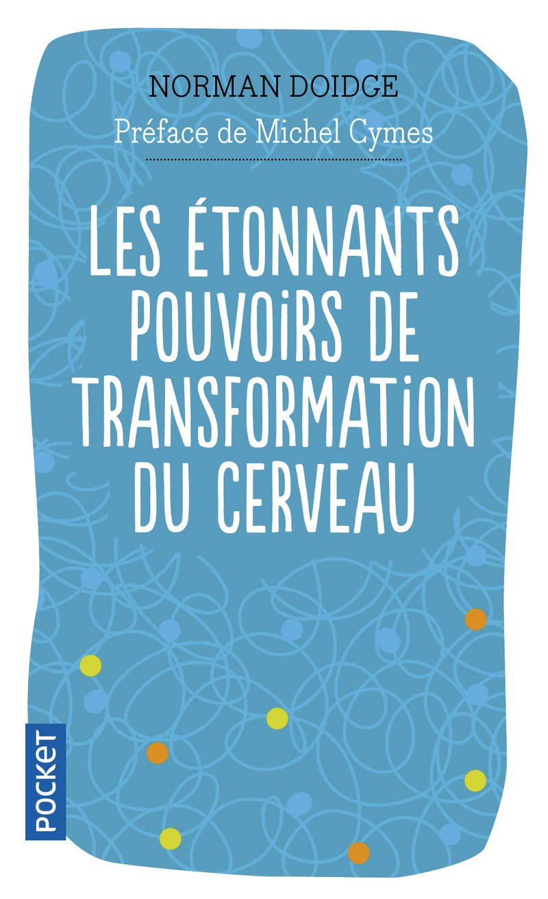 Livre Les étonnants pouvoirs de transformation du cerveau : Guérir grâce à la neuroplasticité - N...