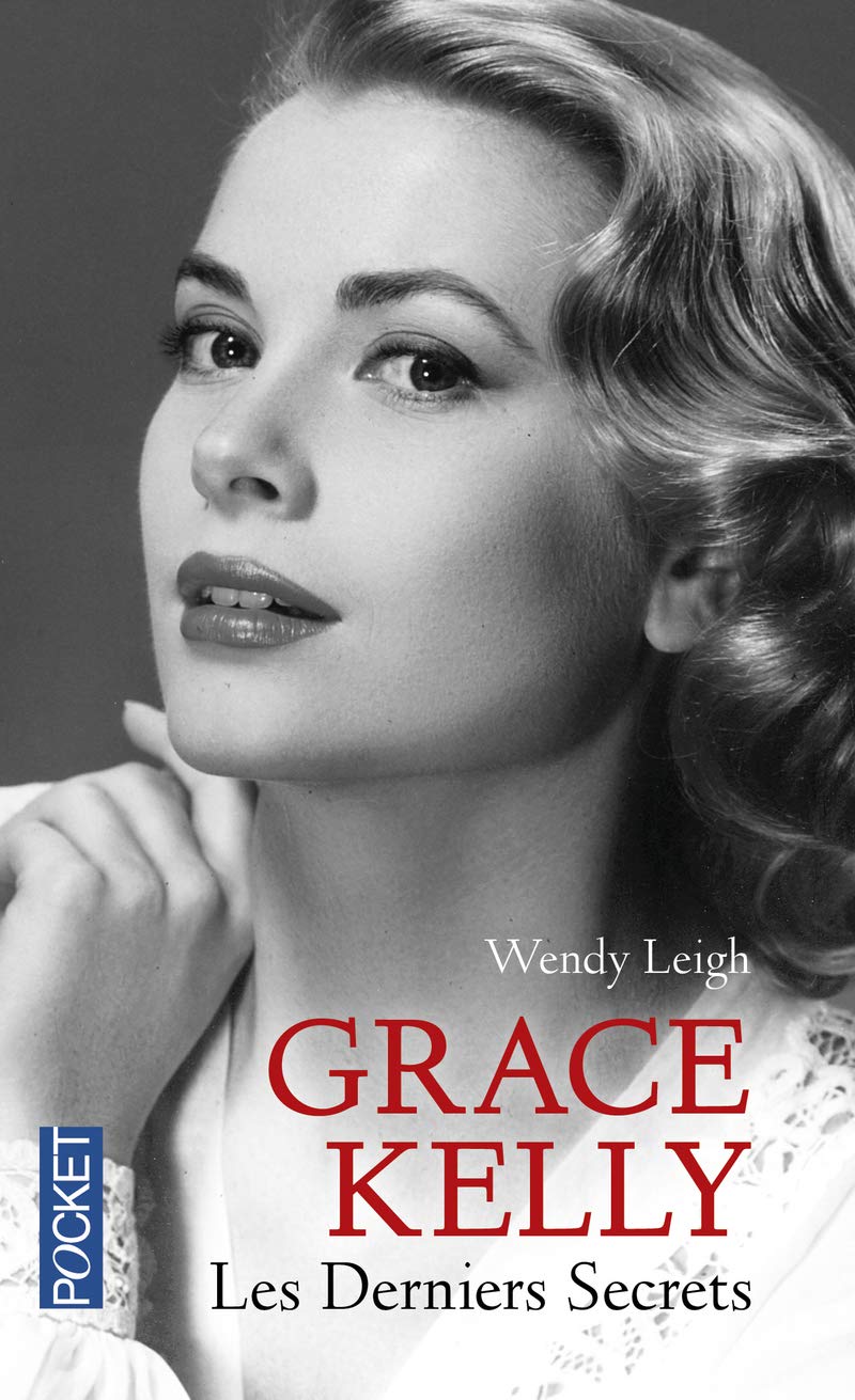 Grace Kelly : Les derniers secrets - Wendy Leigh