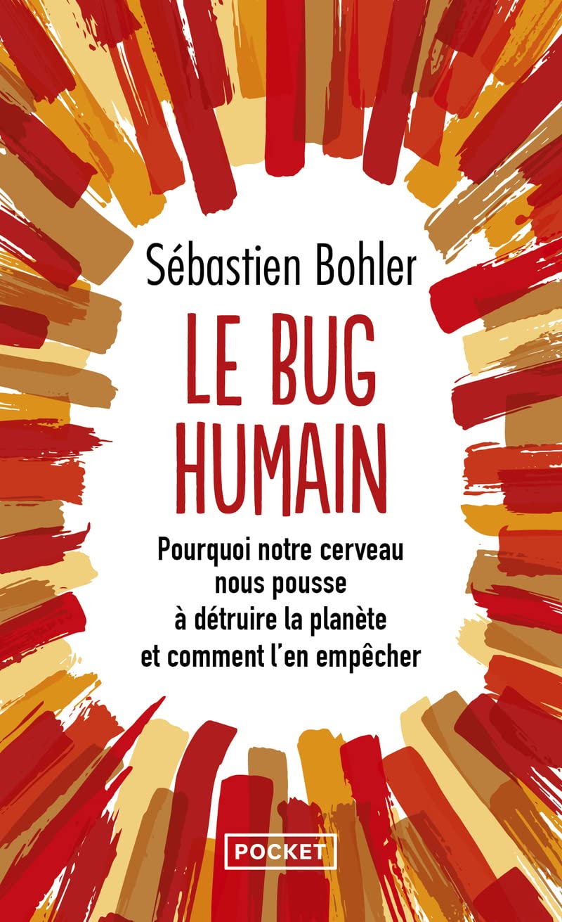 Le Bug humain : Pourquoi notre cerveau nous pousse à détruire la planète et comment l'en empêcher - Sébastien Bohler