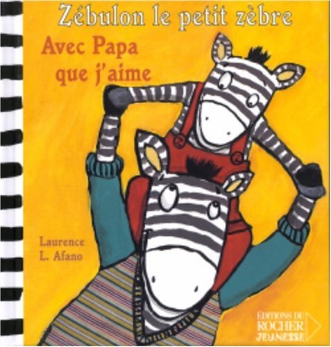 Zébulon le petit zèbre : Avec Papa que j,aime - Laurence L. Afano