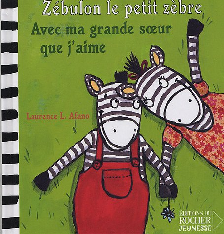 Zébulon le petit zèbre : Avec ma grande soeur que j'aime - Laurence L. Afano