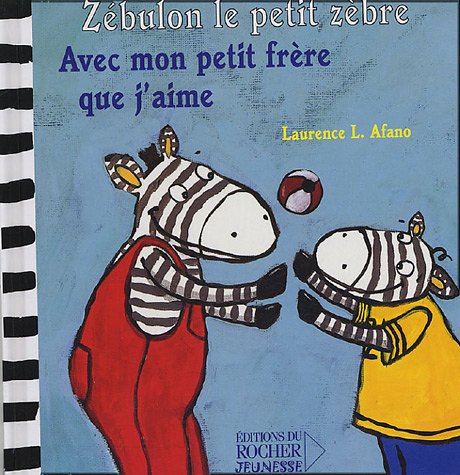 Zébulon le petit zèbre : Avec mon petit frère que j'aime - Laurence L. Afano