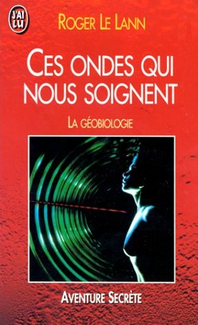 Livre Ces ondes qui nous soignent : La géobiologie - Roger Le Lann (Livre d'occasion) - ISBN 2277...