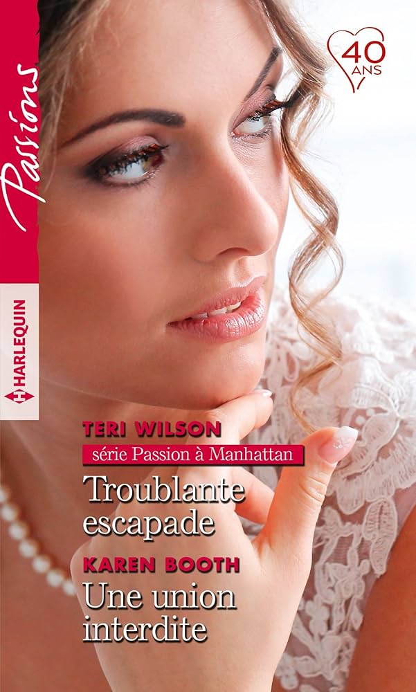 Passions (Harlequin) # 728 : Troublante escapade - Une union interdite - Teri Wilson