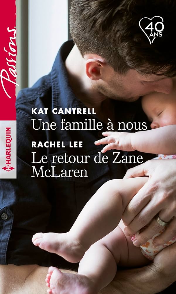 Passions (Harlequin) # 740 : Une famille à nous - Le retour de Zane McLaren - Kat Cantrell
