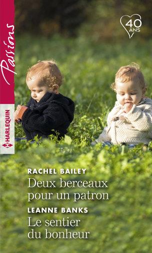Passions (Harlequin) # 743 : Deux berceaux pour un patron - Le sentier du bonheur - Rachel Bailey