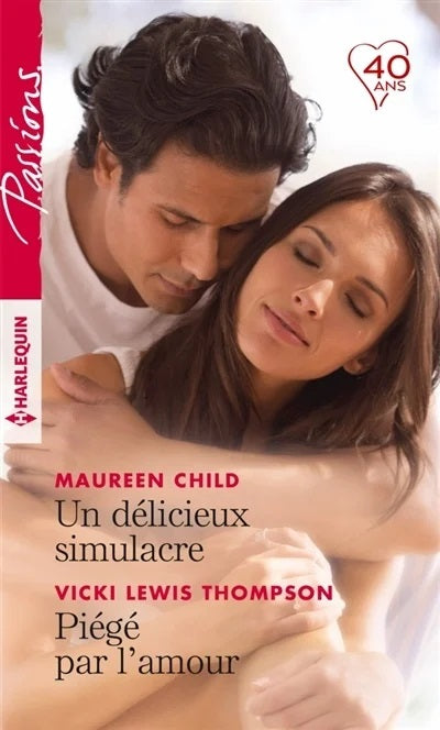Passions (Harlequin) # 746 : Un délicieux simulacre - Piégé par l'amour - Maureen Child