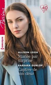Passions (Harlequin) # 752 : Mariée par surprise - Captive de son désir - Allison Leigh