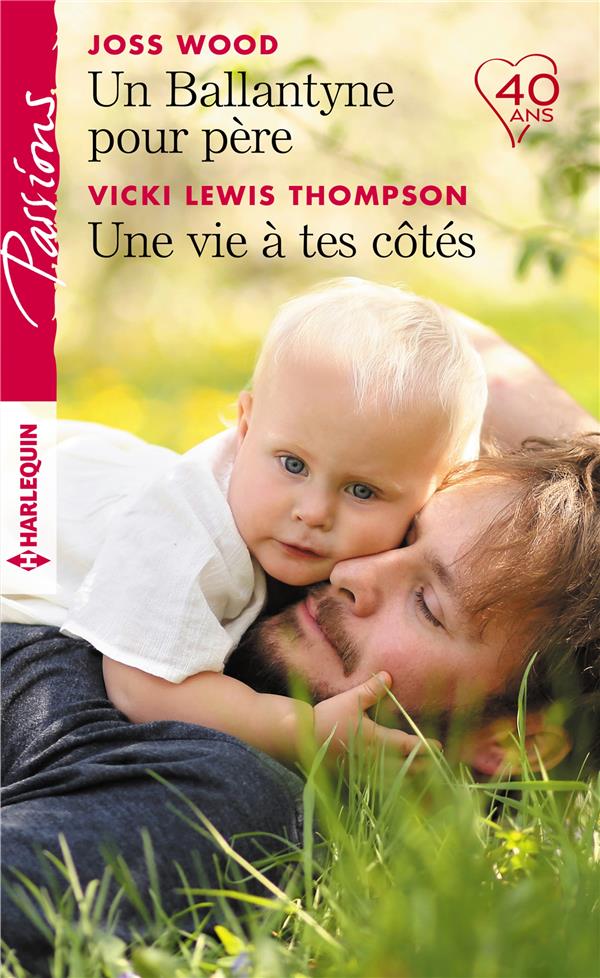 Passions (Harlequin) # 757 : Un Ballantyne pour père - Une vie à tes côtés - Joss Wood