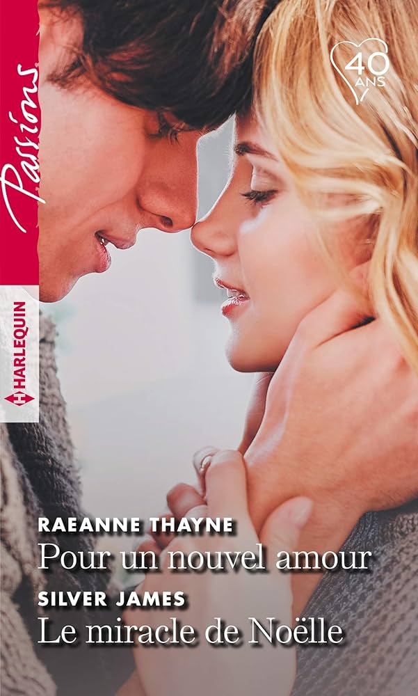 Passions (Harlequin) # 764 : Pour un nouvel amour - Le miracle de Noëlle - RaeAnne Thayne