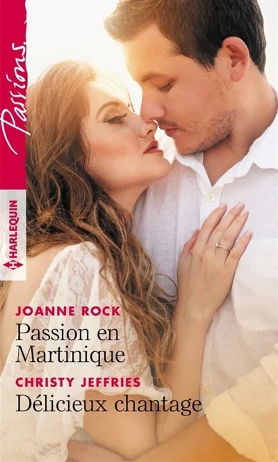 Passions (Harlequin) # 768 : Passion en Martinique - Délicieux chantage - Joanne Rock