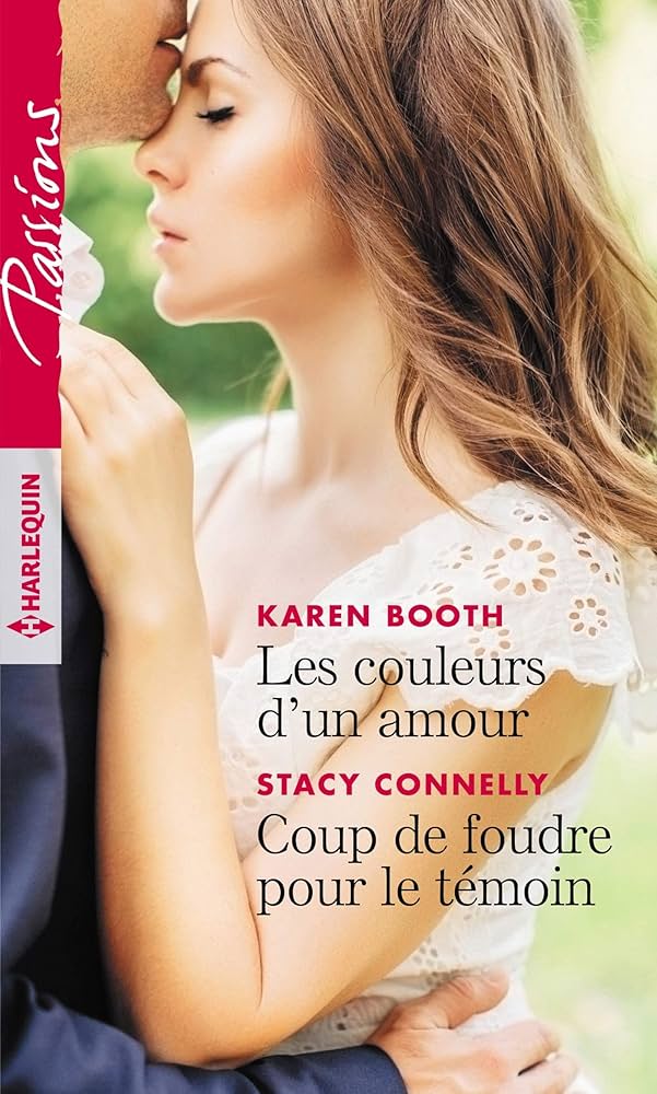 Passions (Harlequin) # 779 : Les couleurs d'un amour - Coup de foudre pour le témoin - Karen Booth