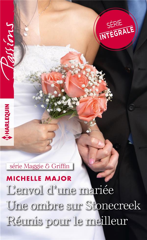 Passions (Harlequin) # 824 : L'envol d'une mariée - Une ombre sur Stonecreek - Réunis pour le meilleur - Michelle Major