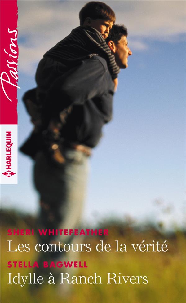 Passions (Harlequin) # 767 : Les contours de la vérité - Idylle à Ranch Rivers - Sheri Whitefeather