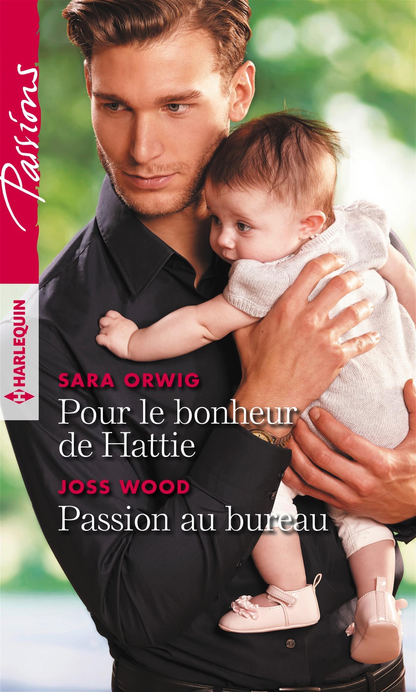 Passions (Harlequin) # 774 : Pour le bonheur de Hattie - Passion au bureau (Sara Orwig)