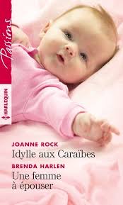 Passions (Harlequin) # 776 : Idylle aux Caraïbes - Une femme à épouser - Joanne Rock