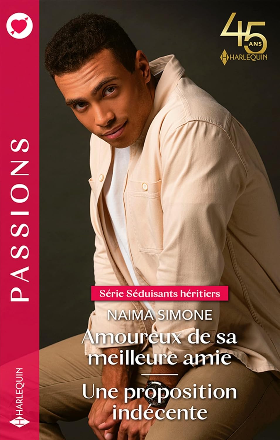 Passions (Harlequin) # 1074 : Amoureux de sa meilleure amie -suivi de- Une proposition indécente - Naima Simone