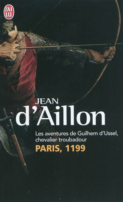 Livre Les aventures de Guilhem D'Ussel, chevalier troubadour Paris, 1199 - Jean d'Aillon (Livre d...